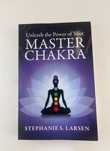Load image into Gallery viewer, Unleash the Power of Your Master Chakra by Stephanie S. Larsen | Chakra Healing &amp; Spiritual Awakening Book
