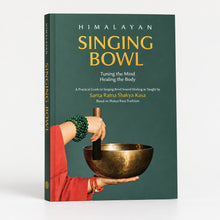 Load image into Gallery viewer, Himalayan Singing Bowl: Tuning the Mind, Healing the Body by Santa Ratna Shakya Kasa | Practical Sound Healing Guide Book
